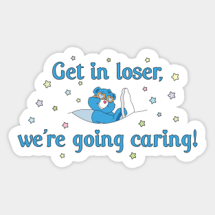 Get in Loser, We're Going Caring Sticker